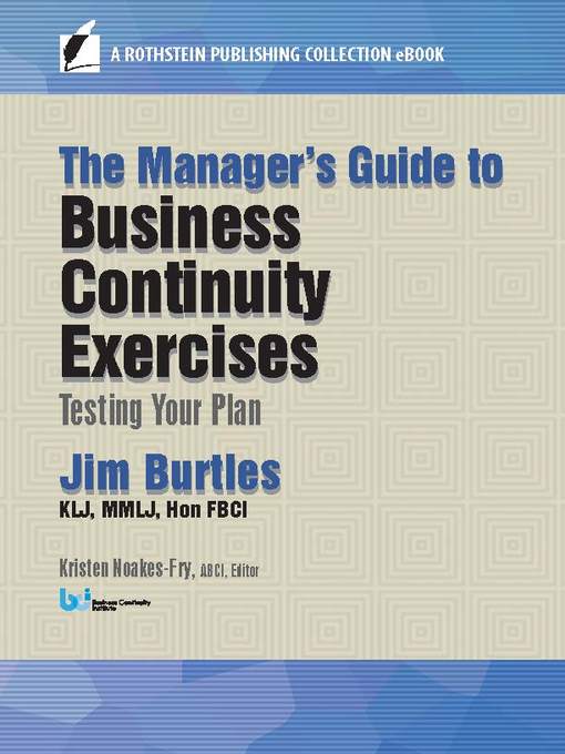 Title details for The Manager's Guide to Business Continuity Exercises by Jim Burtles, KLJ, MMLJ, Hon FBCI - Available